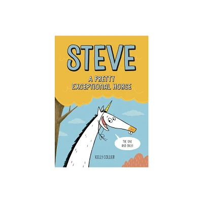 Steve, a Pretty Exceptional Horse - (Steve the Horse) by Kelly Collier (Hardcover)