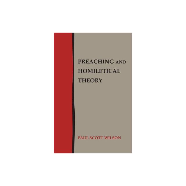 Preaching and Homiletical Theory - by Paul Scott Wilson (Paperback)