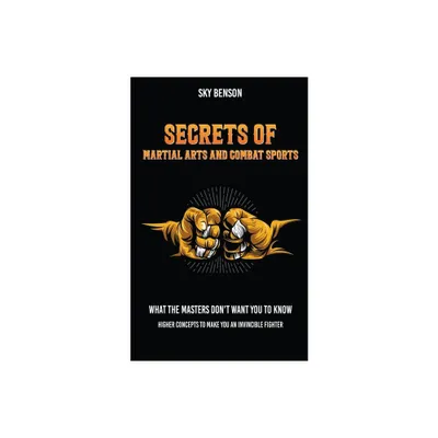 Secrets of Martial Arts and Combat Sports - by Sky Benson (Paperback)