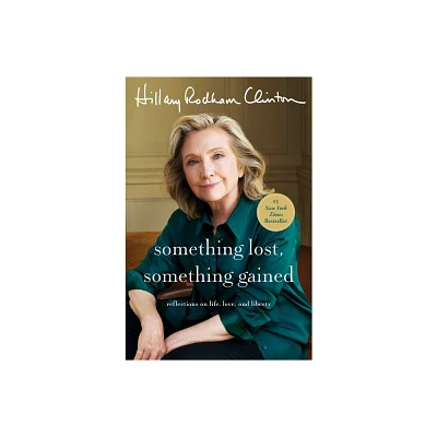 Something Lost, Something Gained - by Hillary Rodham Clinton (Hardcover)