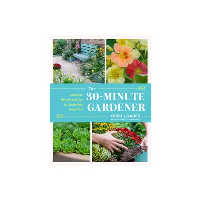 The 30-Minute Gardener - by Greg Loades (Hardcover)