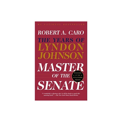 Master of the Senate - (Years of Lyndon Johnson) by Robert A Caro (Paperback)