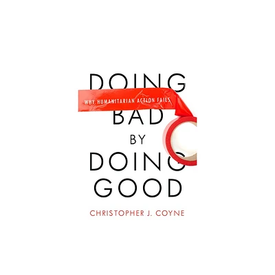 Doing Bad by Doing Good - by Christopher J Coyne (Paperback)