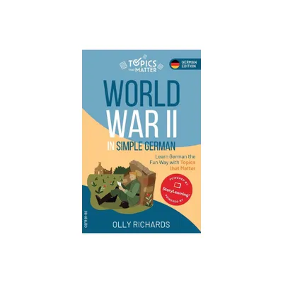 World War II in Simple German - (Topics That Matter: German Edition) by Olly Richards (Paperback)