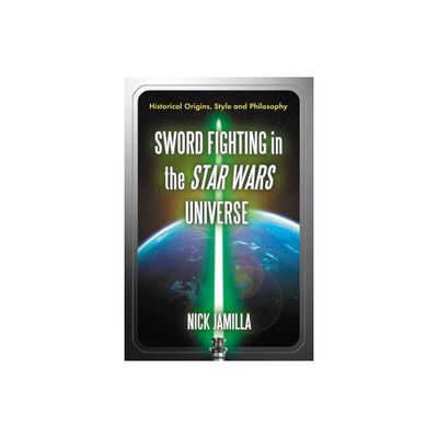 Sword Fighting in the Star Wars Universe - by Nick Jamilla (Paperback)