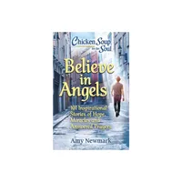 Chicken Soup for the Soul: Believe in Angels - by Amy Newmark (Paperback)