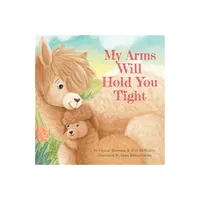 My Arms Will Hold You Tight - by Crystal Bowman & Teri McKinley (Board Book)