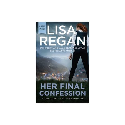 Her Final Confession - (Detective Josie Quinn) by Lisa Regan (Paperback)