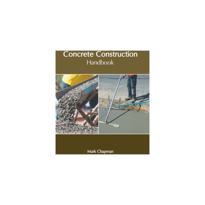 Concrete Construction Handbook - by Mark Chapman (Hardcover)