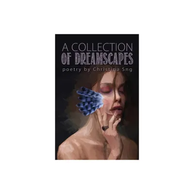 A Collection of Dreamscapes - by Christina Sng (Paperback)