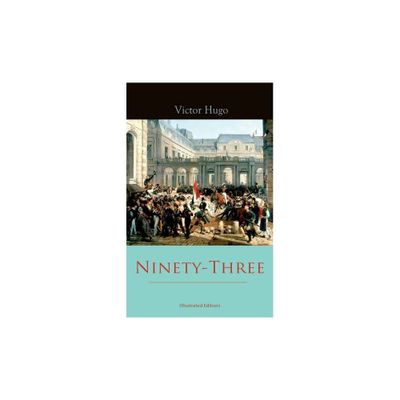 Ninety-Three (Illustrated Edition) - by Victor Hugo & Aline Delano (Paperback)