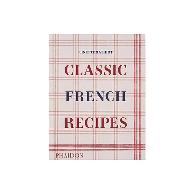 Classic French Recipes - by Ginette Mathiot (Hardcover)