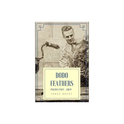 Dodo Feathers - by Jamey Hecht (Paperback)