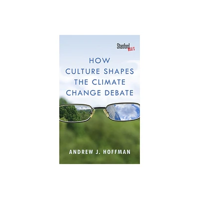 How Culture Shapes the Climate Change Debate - by Andrew J Hoffman (Paperback)