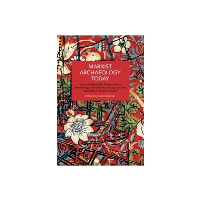 Marxist Archaeology Today - (Historical Materialism) by Ianir Milevski (Paperback)