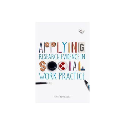 Applying Research Evidence in Social Work Practice - by Martin Webber (Paperback)