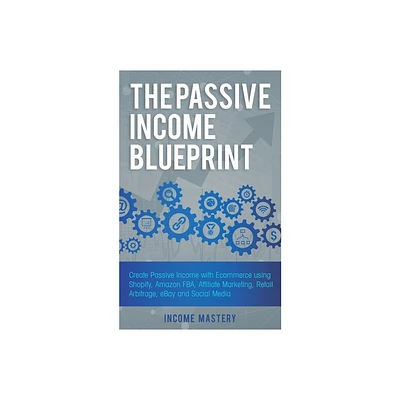 The Passive Income Blueprint - by Income Mastery (Paperback)