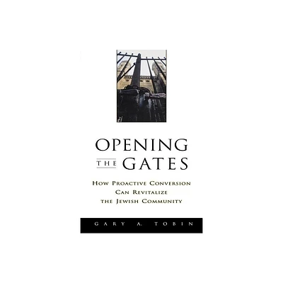 Opening the Gates - by Gary a Tobin (Paperback)