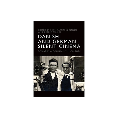 Danish and German Silent Cinema - by Lars-Martin Srensen & Casper Tybjerg (Hardcover)