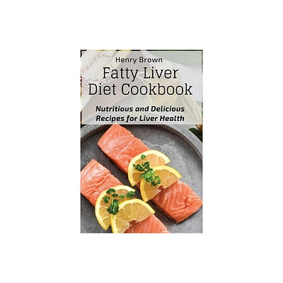 Fatty Liver Diet Cookbook - by Henry Brown (Paperback)