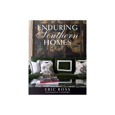 Enduring Southern Homes - by Eric Ross (Hardcover)