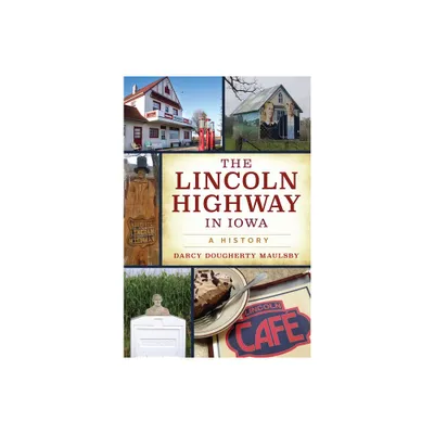 The Lincoln Highway in Iowa - (Transportation) by Darcy Dougherty Maulsby (Paperback)