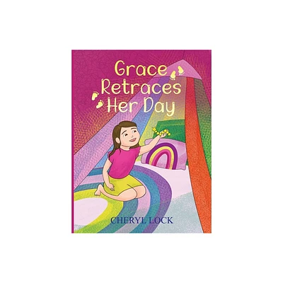 Grace Retraces Her Day - by Cheryl Lock (Hardcover)