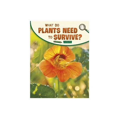 What Do Plants Need to Survive? - (Science Inquiry) by Emily Raij (Paperback)