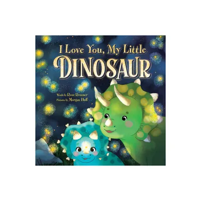 I Love You, My Little Dinosaur - by Rose Rossner (Hardcover)