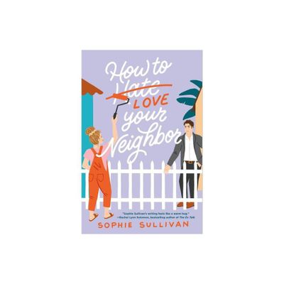 How to Love Your Neighbor - by Sophie Sullivan (Paperback)