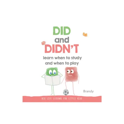 Did and Didnt Learn When to Study and When to Play - (Big Life Lessons for Little Kids) by Brandy (Paperback)