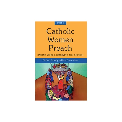 Catholic Women Preach: Raising Voices, Renewing the Church - Cycle C - by Donnelly Elizabeth & Petrus Russ (Paperback)