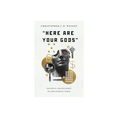 Here Are Your Gods - by Christopher J H Wright (Paperback)