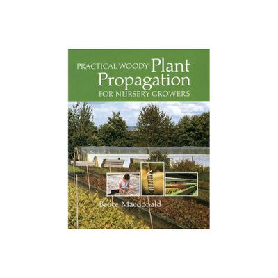 Practical Woody Plant Propagation for Nursery Growers - by Bruce MacDonald (Paperback)