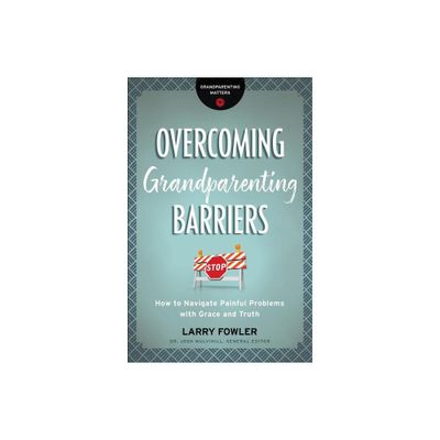 Overcoming Grandparenting Barriers - (Grandparenting Matters) by Larry Fowler (Paperback)