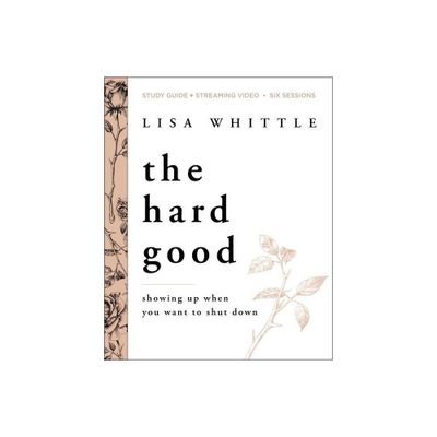 The Hard Good Bible Study Guide Plus Streaming Video - by Lisa Whittle (Paperback)