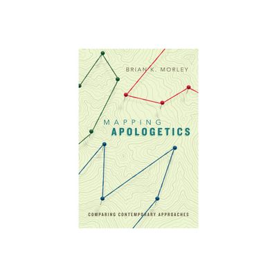 Mapping Apologetics - by Brian K Morley (Paperback)