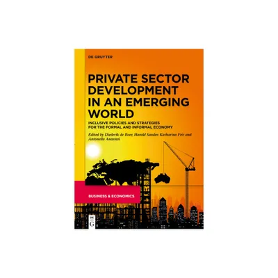 Private Sector Development in an Emerging World - by Diederik Boer & Harald Sander & Katharina Friz & Antonella Anastasi (Hardcover)