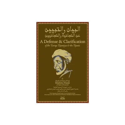 A Defense and Clarification of the Tariqa Tijaniyya and the Tijanis - by Shaykh Ibrahim Niass (Paperback)