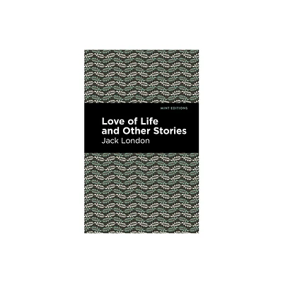 Love of Life and Other Stories - (Mint Editions (Short Story Collections and Anthologies)) by Jack London (Paperback)