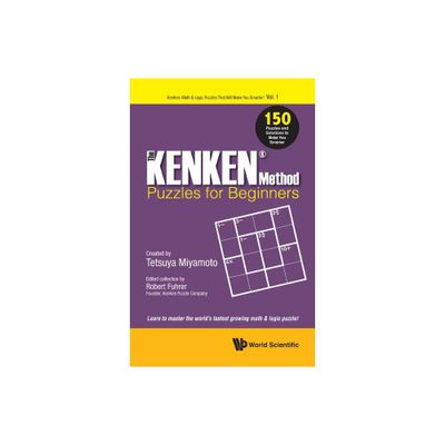 Kenken Method - Puzzles for Beginners, The: 150 Puzzles and Solutions to Make You Smarter - by Robert Fuhrer (Paperback)