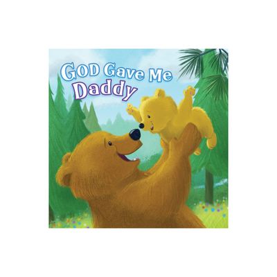 God Gave Me Daddy - by Pamela Kennedy (Board Book)