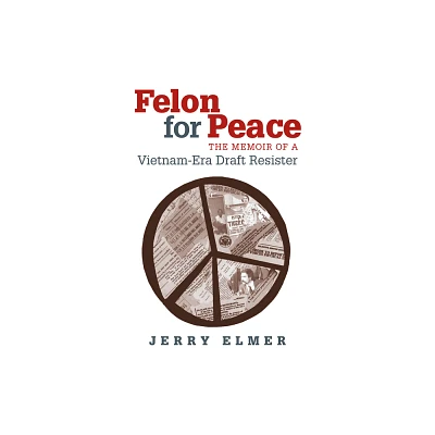 Felon for Peace - by Jerry Elmer (Paperback)