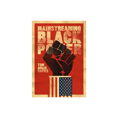 Mainstreaming Black Power - by Tom Adam Davies (Paperback)