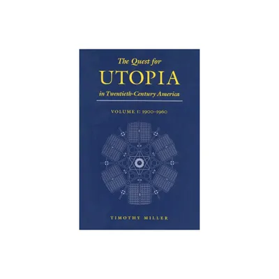 The Quest for Utopia in Twentieth-Century America - by Timothy Miller (Hardcover)