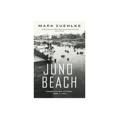 Juno Beach: Canadas D-Day Victory - by Mark Zuehlke (Paperback)