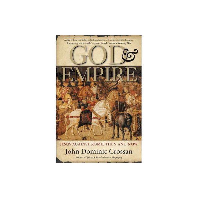 God and Empire - by John Dominic Crossan (Paperback)