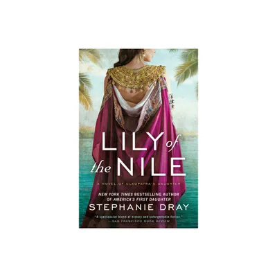 Lily of the Nile - (Cleopatras Daughter Trilogy) by Stephanie Dray (Paperback)