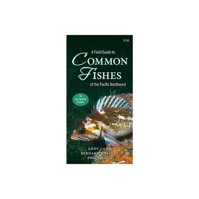 A Field Guide to Common Fishes of the Pacific Northwest - by Andy Lamb & Bernard Hanby & Phil Edgell (Paperback)