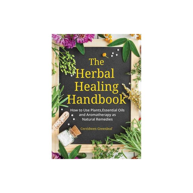 The Herbal Healing Handbook - by Cerridwen Greenleaf (Paperback)